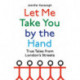 Let Me Take You by the Hand: True Tales from London's Streets