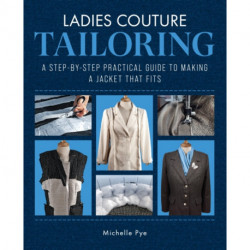Ladies Couture Tailoring: A Step-by-Step Practical Guide to Making a Jacket that Fits