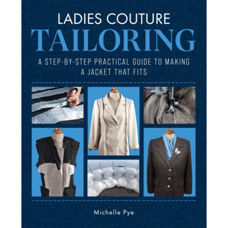 Ladies Couture Tailoring: A Step-by-Step Practical Guide to Making a Jacket that Fits