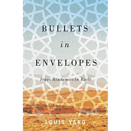Bullets in Envelopes: Iraqi Academics in Exile