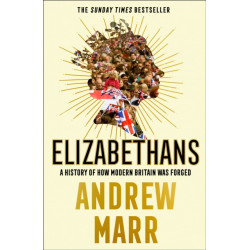 Elizabethans: A History of How Modern Britain Was Forged