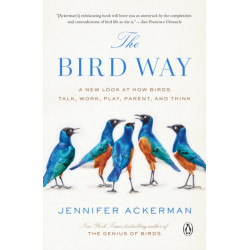 The Bird Way: A New Look at How Birds Talk, Work, Play, Parent, and Think