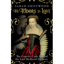 The Tudors in Love: The Courtly Code Behind the Last Medieval Dynasty