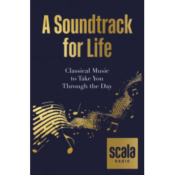 Scala Radio's A Soundtrack for Life: Classical Music to Take You Through the Day