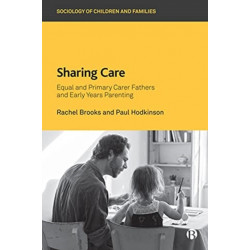 Sharing Care: Equal and Primary Carer Fathers and Early Years Parenting