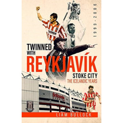 Twinned with Reykjavik: Stoke City FC: the Icelandic Years 1999-2006