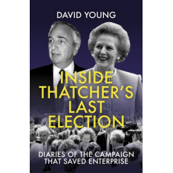 Inside Thatcher's Last Election: Diaries of the Campaign That Saved Enterprise