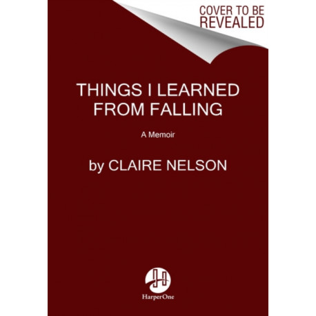 Things I Learned from Falling: A Memoir