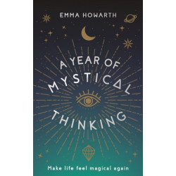 A Year of Mystical Thinking: Make Life Feel Magical Again