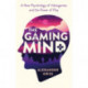 The Gaming Mind: A New Psychology of Videogames and the Power of Play