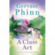A Class Act: Book 3 in the delightful new Top of the Dale series by bestselling author Gervase Phinn