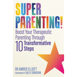 Superparenting!: Boost Your Therapeutic Parenting Through Ten Transformative Steps