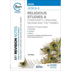 My Revision Notes: AQA GCSE (9-1) Religious Studies Specification A Christianity, Hinduism, Sikhism and the Religious, Philosophical and Ethical Themes