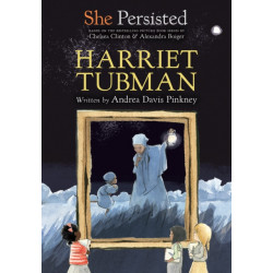 She Persisted: Harriet Tubman: Harriet Tubman
