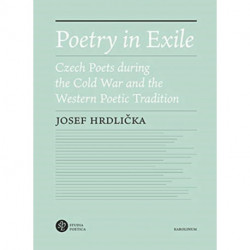 Poetry in Exile: Czech Poets During the Cold War and the Western Poetic Tradition