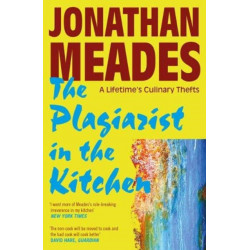The Plagiarist in the Kitchen: A Lifetime's Culinary Thefts
