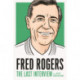 Fred Rogers: The Last Interview: And Other Conversations
