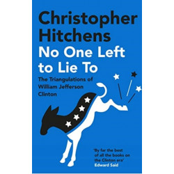 No One Left to Lie To: The Triangulations of William Jefferson Clinton