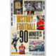 The History of Football in 90 Minutes: (Plus Extra-Time)