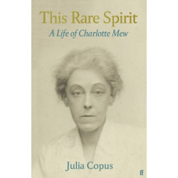 This Rare Spirit: A Life of Charlotte Mew