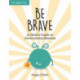 Be Brave: A Child's Guide to Overcoming Shyness