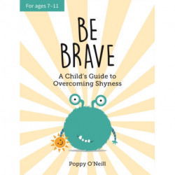 Be Brave: A Child's Guide to Overcoming Shyness