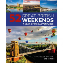 52 Great British Weekends - 2nd edition: A Year of Mini Adventures