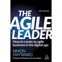 The Agile Leader: How to Create an Agile Business in the Digital Age