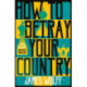 How to Betray Your Country