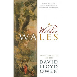 A Wilder Wales: Travellers’ Tales 1610-1831