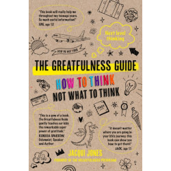 The Greatfulness Guide: Next Level Thinking - How to Think, Not What to Think