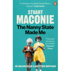 The Nanny State Made Me: A Story of Britain and How to Save it