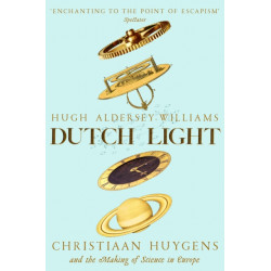 Dutch Light: Christiaan Huygens and the Making of Science in Europe