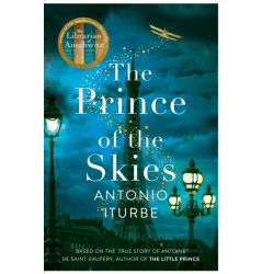 The Prince of the Skies: A spellbinding biographical novel about the author of The Little Prince