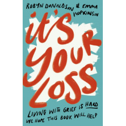 It's Your Loss: Living With Grief Is Hard. We Hope This Book Will Help.