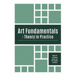 Art Fundamentals: Theory in Practice: How to critique your art for better results