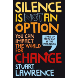 Silence is Not An Option: You can impact the world for change