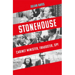 Stonehouse: Cabinet Minister, Fraudster, Spy