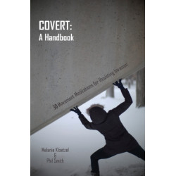 Covert: A Handbook: 30 Movement Meditations for Resisting Invasion