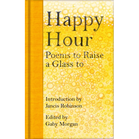 Happy Hour: Poems to Raise a Glass to