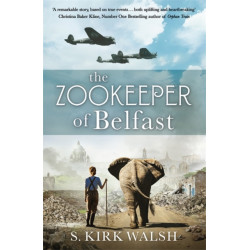 The Zookeeper of Belfast: A heart-stopping WW2 historical novel based on an incredible true story