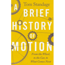 A Brief History of Motion: From the Wheel to the Car to What Comes Next