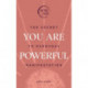 You Are Powerful: The Secret to Everyday Manifestation (Now Age series)