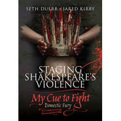 Staging Shakespeare's Violence: My Cue to Fight