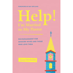 Help! I'm Married to My Pastor: Encouragement for Ministry Wives and Those Who Love Them