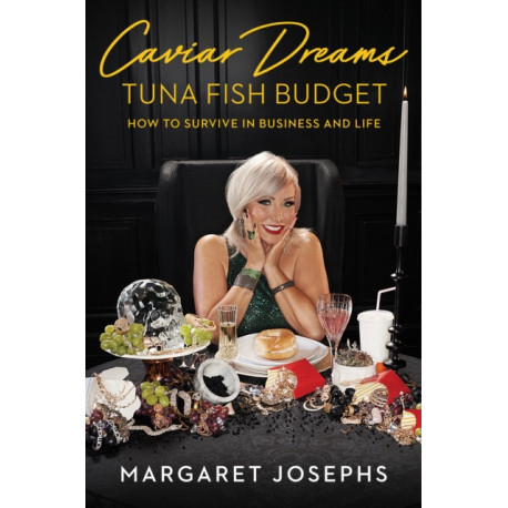Caviar Dreams, Tuna Fish Budget: How to Survive in Business and Life
