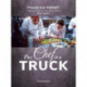 The Chef in a Truck: The Fabulous Culinary Odyssey of a French Pastry Chef in California