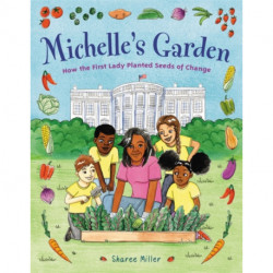 Michelle's Garden: How the First Lady Planted Seeds of Change