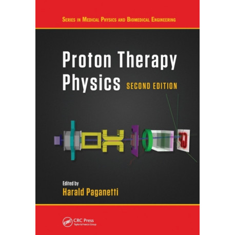 Proton Therapy Physics, Second Edition