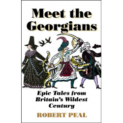 Meet the Georgians: Epic Tales from Britain’s Wildest Century